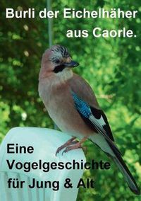 Cover image for Burli der Eichelhaher aus Caorle: Eine Vogelgeschichte fur Jung und Alt