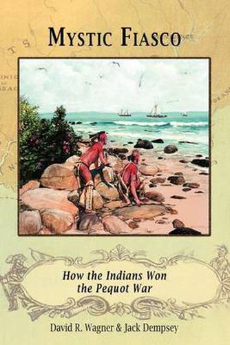 Cover image for Mystic Fiasco How the Indians Won the Pequot War