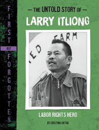 Cover image for The Untold Story of Larry Itliong: Labor Rights Hero