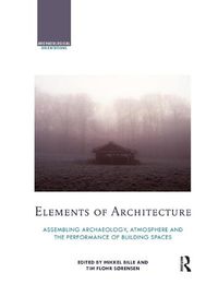 Cover image for Elements of Architecture: Assembling archaeology, atmosphere and the performance of building spaces