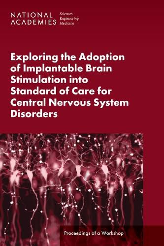 Exploring the Adoption of Implantable Brain Stimulation into Standard of Care for Central Nervous System Disorders