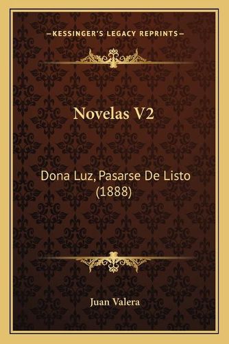 Cover image for Novelas V2: Dona Luz, Pasarse de Listo (1888)