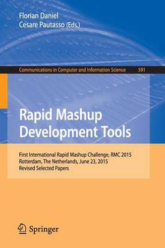 Cover image for Rapid Mashup Development Tools: First International Rapid Mashup Challenge, RMC 2015, Rotterdam, The Netherlands, June 23, 2015, Revised Selected Papers