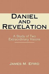 Cover image for Daniel and Revelation: A Study of Two Extraordinary Visions