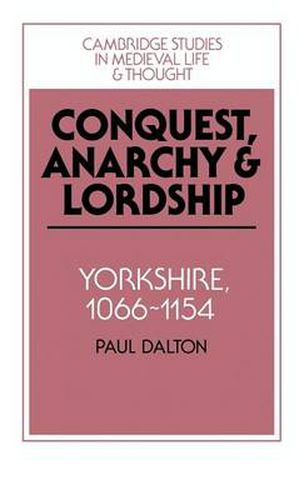 Cover image for Conquest, Anarchy and Lordship: Yorkshire, 1066-1154