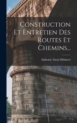 Cover image for Construction Et Entretien Des Routes Et Chemins...