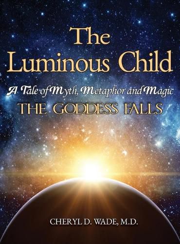 Cover image for The Luminous Child: A Tale of Myth, Metaphor and Magic: The Goddess Falls