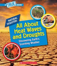 Cover image for All about Heat Waves and Droughts (a True Book: Natural Disasters) (Library Edition)