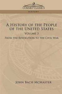 Cover image for A History of the People of the United States: Volume 3 - From the Revolution to the Civil War