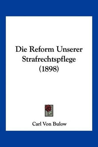 Cover image for Die Reform Unserer Strafrechtspflege (1898)