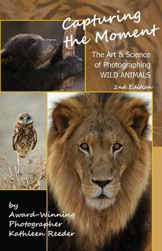 Cover image for Capturing the Moment, The Art & Science of Photographing Wild Animals