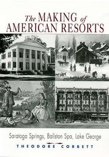 The Making of American Resorts: Saratoga Springs, Ballston Spa and Lake George