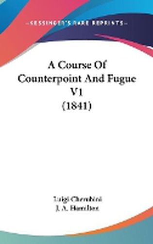 Cover image for A Course Of Counterpoint And Fugue V1 (1841)
