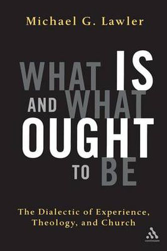 Cover image for What Is and What Ought to Be: The Dialectic of Experience, Theology, and Church