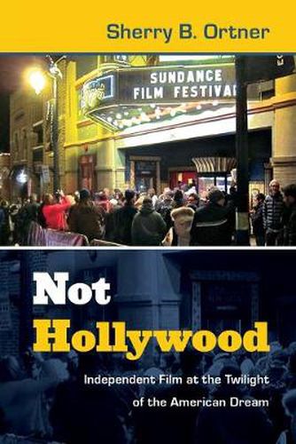 Cover image for Not Hollywood: Independent Film at the Twilight of the American Dream