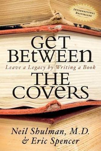 Cover image for Get Between the Covers: Leave a Legacy by Writing a Book