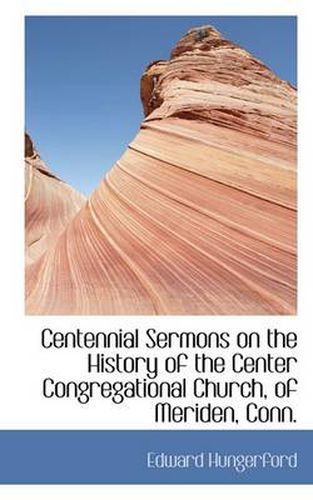 Cover image for Centennial Sermons on the History of the Center Congregational Church, of Meriden, Conn.