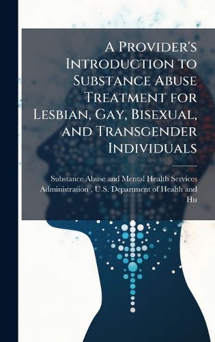 Cover image for A Provider's Introduction to Substance Abuse Treatment for Lesbian, Gay, Bisexual, and Transgender Individuals