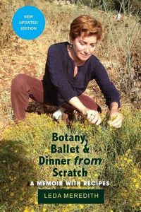 Cover image for Botany, Ballet & Dinner From Scratch: A Memoir with Recipes