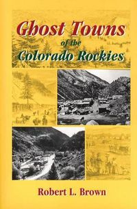 Cover image for Ghost Towns of the Colorado Rockies