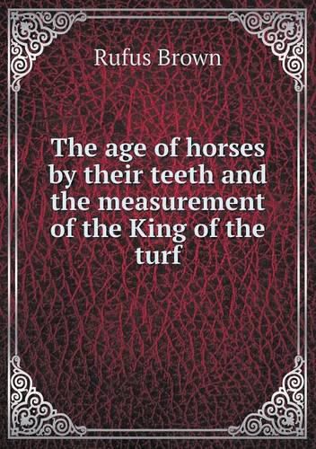 The age of horses by their teeth and the measurement of the King of the turf