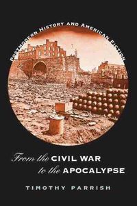 Cover image for From the Civil War to the Apocalypse: Postmodern History and American Fiction