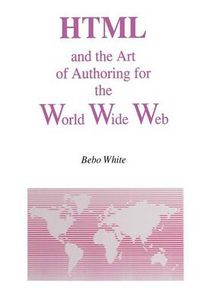 Cover image for HTML and the Art of Authoring for the World Wide Web