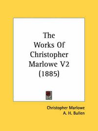 Cover image for The Works of Christopher Marlowe V2 (1885)