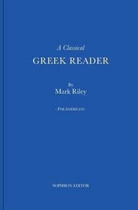 Cover image for A Classical Greek Reader: With Additions, a New Introduction and Disquisition on Greek Fonts.