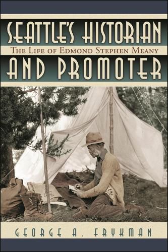 Cover image for Seattle's Historian and Promoter: The Life of Edmond Stephen Meany