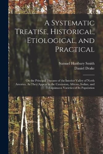 Cover image for A Systematic Treatise, Historical, Etiological, and Practical