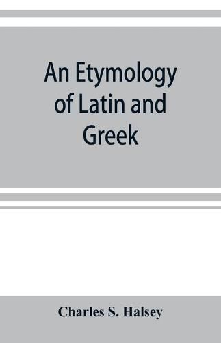 Cover image for An etymology of Latin and Greek