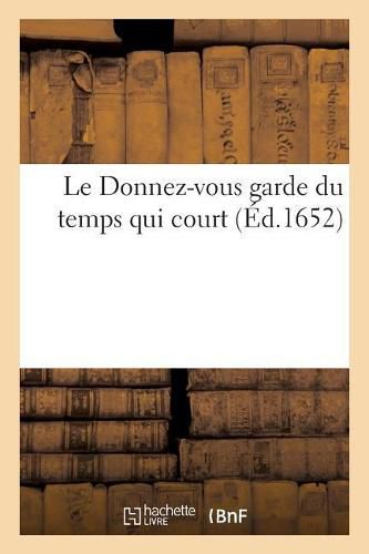 Cover image for Le Donnez-Vous Garde Du Temps Qui Court