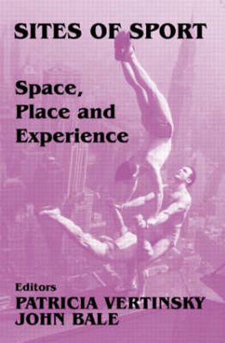 Cover image for Sites of Sport: Space, Place and Experience