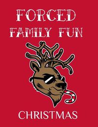 Cover image for Forced Family Fun Christmas: Merry Christmas Journal And Sketchbook To Write In Funny Holiday Jokes, Quotes, Memories & Stories With Blank Lines, Ruled, 8.5x11, 120 Pages With Red & White Santa Decor
