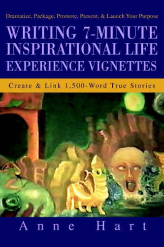 Cover image for Writing 7-Minute Inspirational Life Experience Vignettes: Create and Link 1,500-Word True Stories