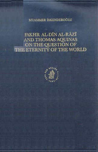 Cover image for Fakhr-al-Din al-Razi and Thomas Aquinas on the Question of the Eternity of the World