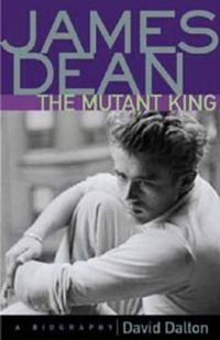 Cover image for James Dean: The Mutant King: A Biography