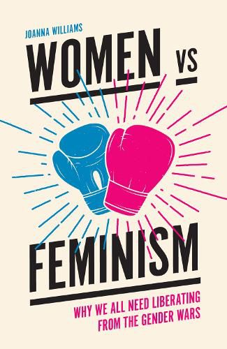 Cover image for Women vs Feminism: Why We All Need Liberating from the Gender Wars