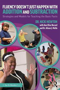 Cover image for Fluency Doesn't Just Happen with Addition and Subtraction: Strategies and Models for Teaching the Basic Facts