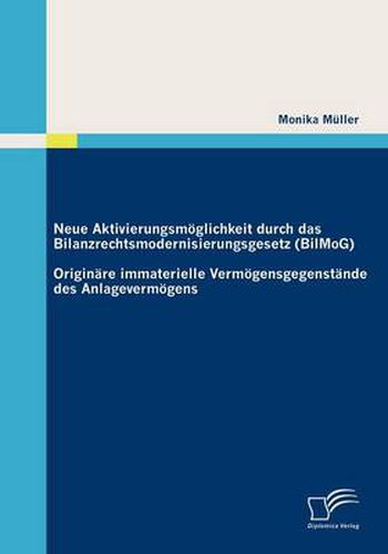 Cover image for Neue Aktivierungsmoeglichkeit durch das Bilanzrechtsmodernisierungsgesetz (BilMoG): Originare immaterielle Vermoegensgegenstande des Anlagevermoegens