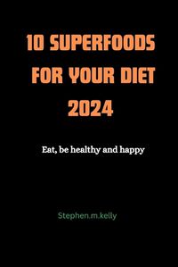 Cover image for 10 Superfoods for Your Diet 2024