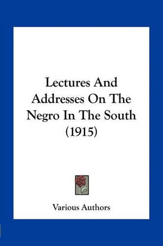 Cover image for Lectures and Addresses on the Negro in the South (1915)