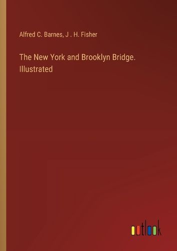 The New York and Brooklyn Bridge. Illustrated