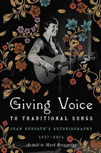 Cover image for Giving Voice to Traditional Songs: Jean Redpath's Autobiography, 1937-2014