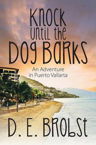 Cover image for Knock Until the Dog Barks: An Adventure in Puerto Vallarta