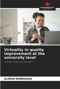 Cover image for Virtuality in quality improvement at the university level