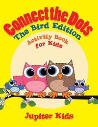 Cover image for Connect the Dots - The Bird Edition: Activity Book for Kids