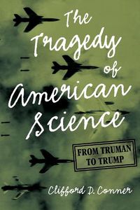 Cover image for The Tragedy of American Science: From Truman to Trump