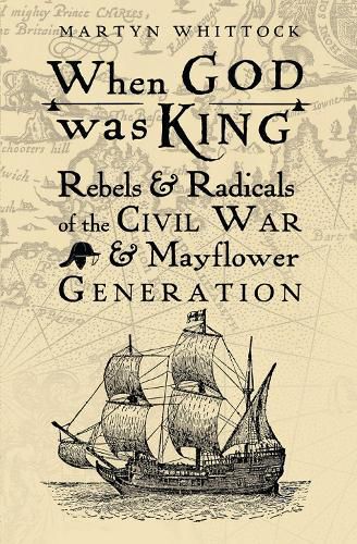 Cover image for When God was King: Rebels & Radicals of the Civil War & Mayflower Generation